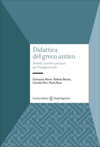 DIDATTICA DEL GRECO ANTICO - MODELLI METODI E PERCORSI PER L\'INSEGNAMENTO