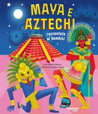MAYA E AZTECHI - RACCONTATI AI BAMBINI