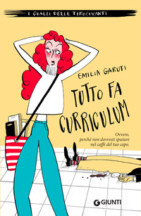 TUTTO FA CURRICULUM - OVVERO PERCHE\' NON DOVRESTI SPUTARE NEL CAFFE\' DEL TUO CAPO