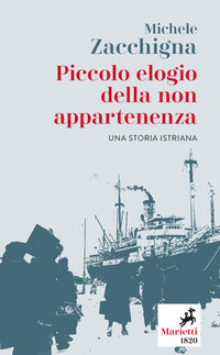 PICCOLO ELOGIO DELLA NON APPARTENENZA - UNA STORIA ISTRIANA