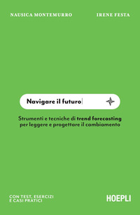 NAVIGARE IL FUTURO - STRUMENTI E TECNICHE DI TREND FORECASTING PER LEGGERE E PROGETTARE IL