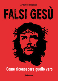 FALSI GESU\' - COME RICONOSCERE QUELLO VERO