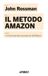 METODO AMAZON - I 14 PRINCIPI DEL SUCCESSO DI JEFF BEZOS