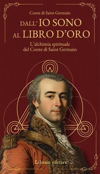 DALL\'IO SONO AL LIBRO D\'ORO - L\'ALCHIMIA SPIRITUALE DEL CONTE DI SAINT GERMAIN