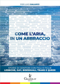 COME L\'ARIA IN UN ABBRACCIO - STORIE DI GENITORI CON FIGLI E FIGLIE LESBICHE GAY