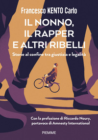 NONNO IL RAPPER E ALTRI RIBELLI - STORIE AL CONFINE TRA GIUSTIZIA E LEGALITA\'