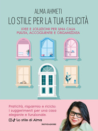 STILE PER LA TUA FELICITA\' - IDEE E SOLUZIONI PER UNA CASA PULITA ACCOGLIENTE E ORGANIZZATA
