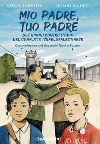 MIO PADRE TUO PADRE - DUE UOMINI CONTRO L\'ODIO DEL CONFLITTO ISRAELOAPLESTINESE