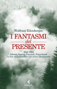 FANTASMI DEL PRESENTE - 1948-1984 ADORNO SONTAG FOUCAULT FEYERBEND