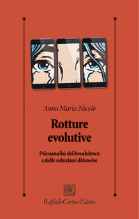 ROTTURE EVOLUTIVE - PSICOANALISI DEI BREAKDOWN E DELLE SOLUZIONI DIFENSIVE