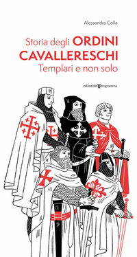 STORIA DEGLI ORDINI CAVALLERESCHI - TEMPLARI E NON SOLO
