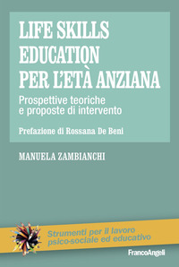LIFE SKILLS EDUCATION PER L\'ETA\' ANZIANA - PROSPETTIVE TEORICHE E PROPOSTE DI INTERVENTO