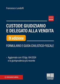 CUSTODE GIUDIZIARIO E DELEGATO ALLA VENDITA - FORMULARIO E GUIDA CIVILISTICO FISCALE