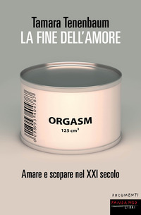 FINE DELL\'AMORE - AMARE E SCOPARE NEL XXI SECOLO