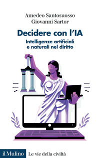DECIDERE CON L\'IA - INTELLIGENZE ARTIFICIALI E NATURALI NEL DIRITTO