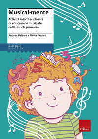 MUSICAL-MENTE - ATTIVITÀ INTERDISCIPLINARI DI EDUCAZIONE MUSICALE NELLA SCUOLA PRIMARIA
