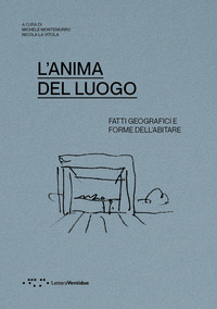 ANIMA DEL LUOGO - FATTI GEOGRAFICI E FORME DELL\'ABITARE