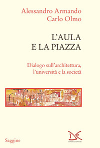 AULA E LA PIAZZA - DIALOGO SULL\'ARCHITETTURA L\'UNIVERSITA\' E LA SOCIETA\'