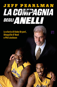 COMPAGNIA DEGLI ANELLI - LA STORIA DI KOBE BRYANT SHAQUILLE O\'NEAL E PHIL JACKSON