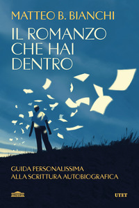 ROMANZO CHE HAI DENTRO - GUIDA PERSONALISSIMA ALLA SCRITTURA AUTOBIOGRAFICA