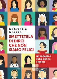 SMETTETELA DI DIRCI CHE NON SIAMO FELICI - UN\'INDAGINE SULLE DONNE SINGOLE