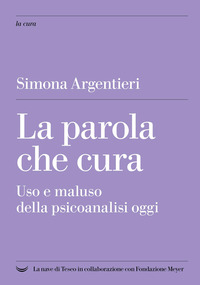 PAROLA CHE CURA USO E MALUSO DELLA PSICOANALISI OGGI