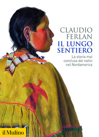 LUNGO SENTIERO - LA STORIA MAI CONCLUSA DEI NATIVI NEL NORDAMERICA