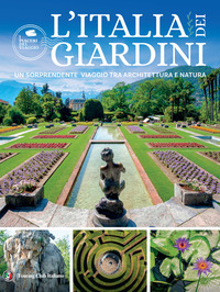 ITALIA DEI GIARDINI - UN SORPRENDENTE VIAGGIO TRA ARCHITETTURA E NATURA