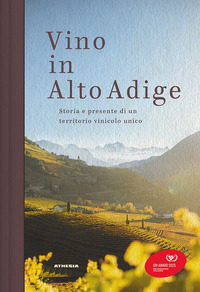 VINO IN ALTO ADIGE - STORIA E PRESENTE DI UN TERRITORIO VINICOLO UNICO