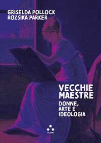 VECCHIE MAESTRE - DONNE ARTE IDEOLOGIA