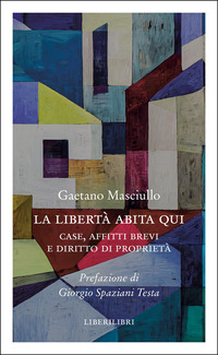 LIBERTA\' ABITA QUI - CASE, AFFITTI BREVI E DIRITTO DI PROPRIETA\'
