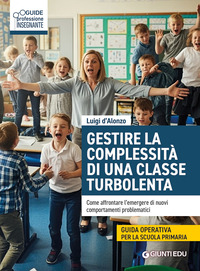 GESTIRE COMPLESSITA\' DI UNA CLASSE TURBOLENTA - COME AFFRONTARE L\'EMERGERE DI NUOVI COMPORTAMENTI