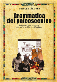 GRAMMATICA DEL PALCOSCENICO - INTRODUZIONE PRATICA ALL\'ARTE DELLA RECITAZIONE