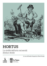 HORTUS - LA CIVILTA\' DELL\'ORTO NEI SECOLI STORIA E STORIE