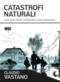 CATASTROFI NATURALI - COSA SONO PERCHE\' AVVENGONO E COME SOPRAVVIVERE