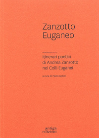 ZANZOTTO EUGANEO - ITINERARI POETICI DI ANDREA ZANZOTTO NEI COLLI EUGANEI