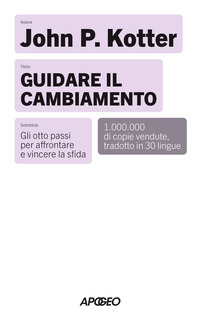 GUIDARE IL CAMBIAMENTO - GLI OTTO PASSI PER AFFRONTARE E VINCERE LA SFIDA