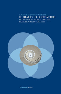 DIALOGO SOCRATICO - FRA TRADIZIONE STORICA E PRATICA FILOSOFICA PER LA CURA DI SE\'