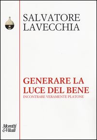GENERARE LA LUCE DEL BENE - INCONTRARE VERAMENTE PLATONE