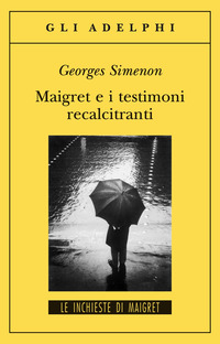 MAIGRET E I TESTIMONI RECALCITRANTI