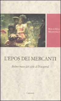EPOS DEI MERCANTI - BYLINE RUSSE DEL CICLO DI NOVGOROD