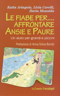 FIABE PER AFFRONTARE ANSIE E PAURE - UN AIUTO PER GRANDI E PICCINI
