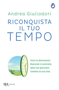RICONQUISTA IL TUO TEMPO - VINCI LE DISTRAZIONI. RIPRENDI IL CONTROLLO DELLE TUE GIORNATE CAMBIA LA