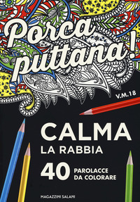 PORCA PUTTANA CALMA LA TUA RABBIA 40 PAROLACCE DA COLORARE