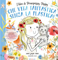 CHE VITA FANTASTICA SENZA LA PLASTICA ! - I LIBRI DI PRINCIPESSA POPPY