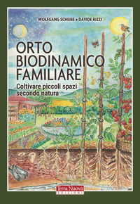 ORTO BIODINAMICO FAMILIARE - COLTIVARE PICCOLI SPAZI SECONDO NATURA