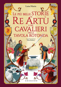 PIU\' BELLE STORIE DI RE ART\' E DEI CAVALIERI DELLA TAVOLA ROTONDA