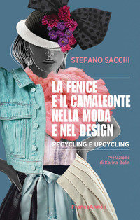 FENICE E IL CAMALEONTE NELLA MODA E NEL DESIGN - RECYCLING E UPCYCLING