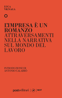 IMPRESA E\' UN ROMANZO - ATTRAVERSAMENTI NELLA NARRATIVA SUL MONDO DEL LAVORO