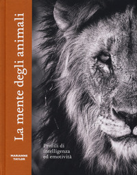 MENTE DEGLI ANIMALI - PROFILI DI INTELLIGENZA ED EMOTIVITA\'